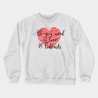 All you need is love and podcasts Crewneck Sweatshirt